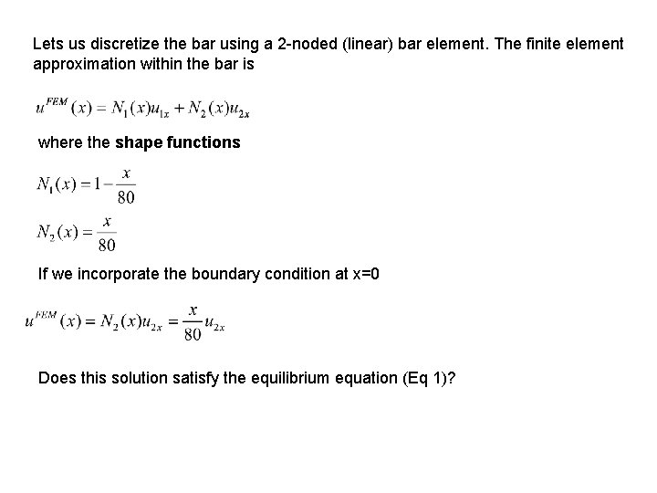 Lets us discretize the bar using a 2 -noded (linear) bar element. The finite