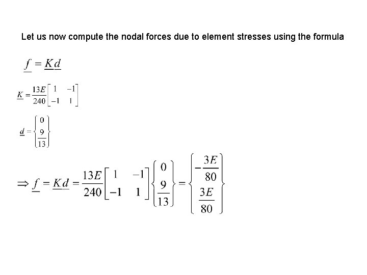 Let us now compute the nodal forces due to element stresses using the formula