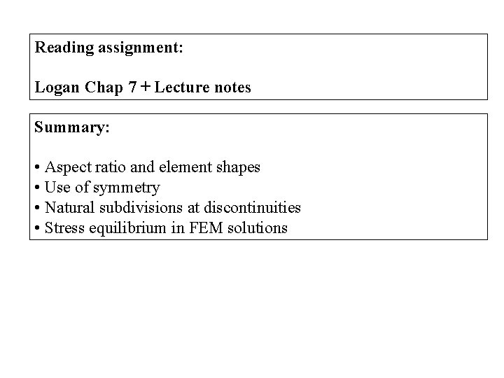 Reading assignment: Logan Chap 7 + Lecture notes Summary: • Aspect ratio and element