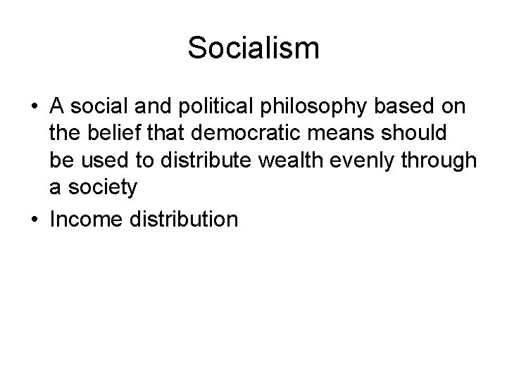 Socialism • A social and political philosophy based on the belief that democratic means