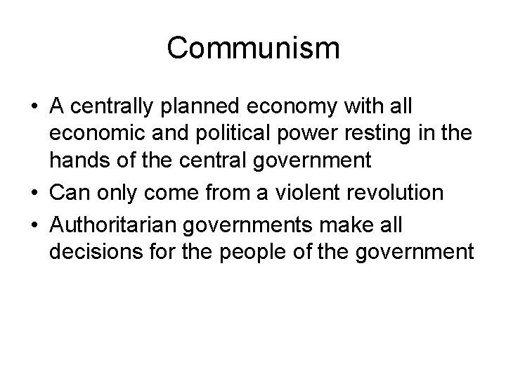 Communism • A centrally planned economy with all economic and political power resting in