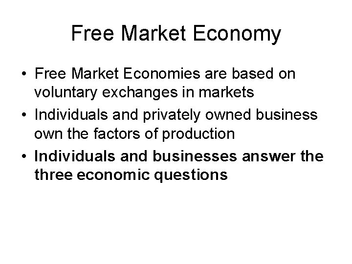 Free Market Economy • Free Market Economies are based on voluntary exchanges in markets