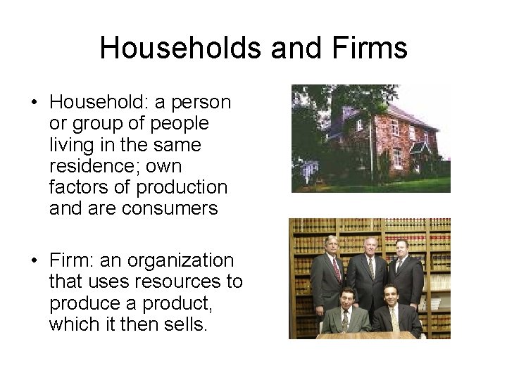 Households and Firms • Household: a person or group of people living in the