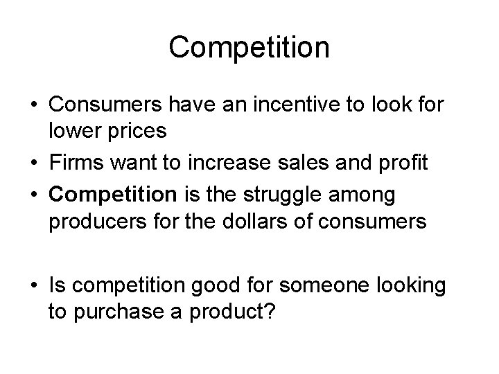 Competition • Consumers have an incentive to look for lower prices • Firms want