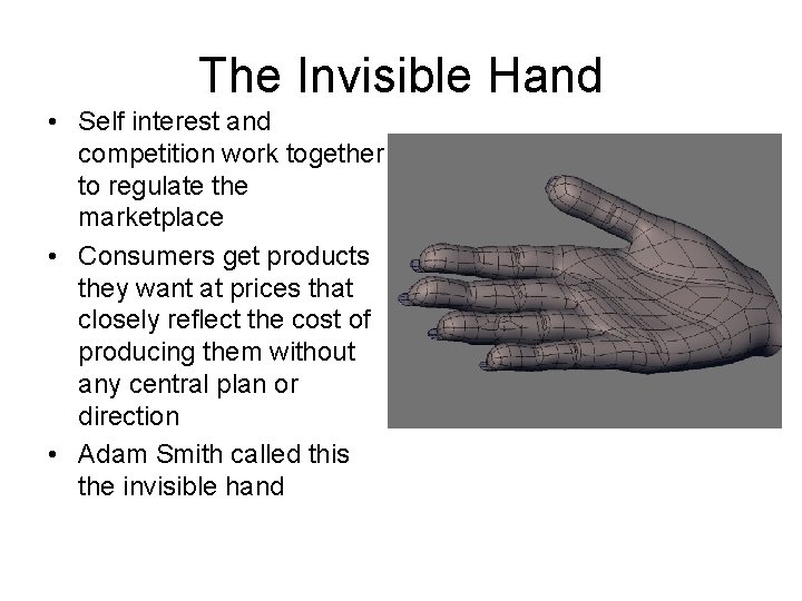 The Invisible Hand • Self interest and competition work together to regulate the marketplace