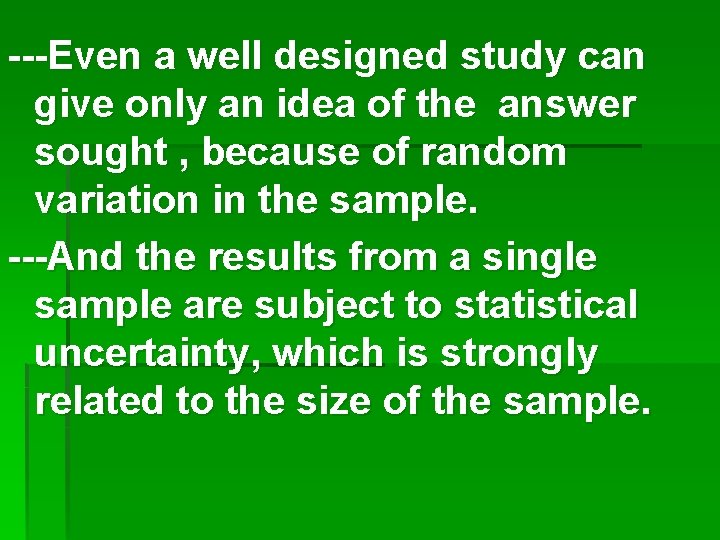 ---Even a well designed study can give only an idea of the answer sought ---Even a well designed study can give only an idea of the answer sought