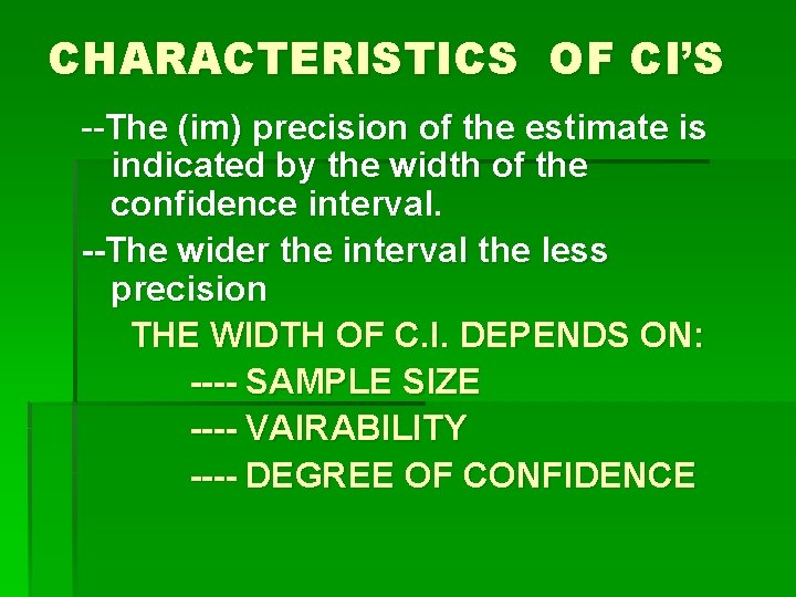 CHARACTERISTICS OF CI’S --The (im) precision of the estimate is indicated by the width CHARACTERISTICS OF CI’S --The (im) precision of the estimate is indicated by the width