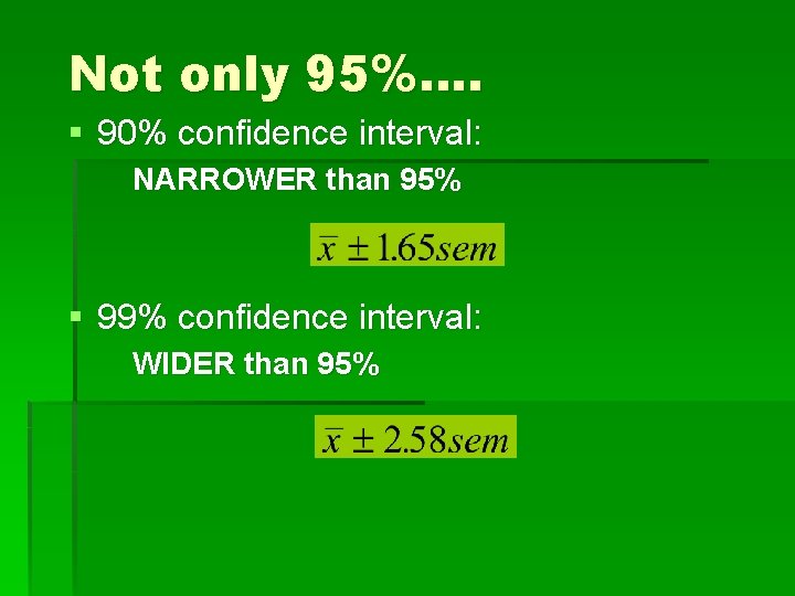 Not only 95%…. § 90% confidence interval: NARROWER than 95% § 99% confidence interval: Not only 95%…. § 90% confidence interval: NARROWER than 95% § 99% confidence interval: