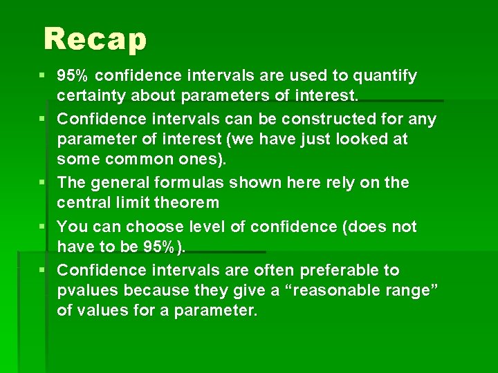 Recap § 95% confidence intervals are used to quantify certainty about parameters of interest. Recap § 95% confidence intervals are used to quantify certainty about parameters of interest.