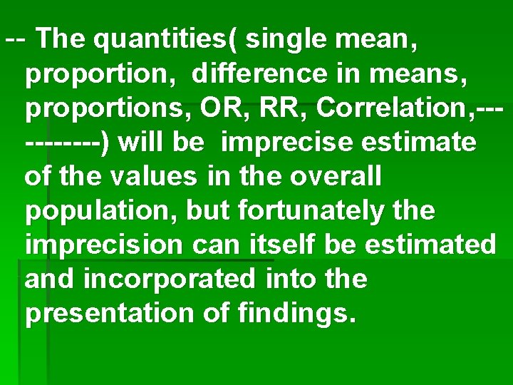 -- The quantities( single mean, proportion, difference in means, proportions, OR, RR, Correlation, -----) -- The quantities( single mean, proportion, difference in means, proportions, OR, RR, Correlation, -----)