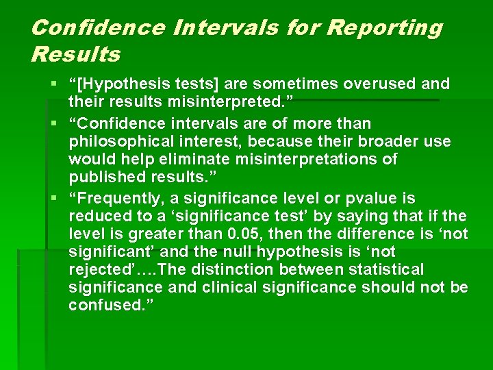 Confidence Intervals for Reporting Results § “[Hypothesis tests] are sometimes overused and their results