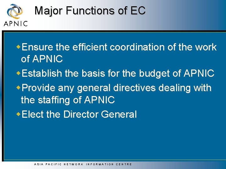 Major Functions of EC w. Ensure the efficient coordination of the work of APNIC Major Functions of EC w. Ensure the efficient coordination of the work of APNIC