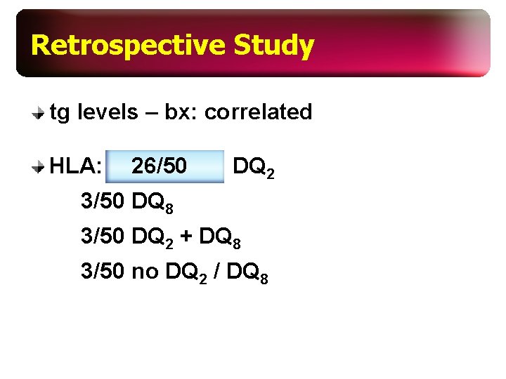 Retrospective Study tg levels – bx: correlated HLA: 26/50 DQ 2 3/50 DQ 8