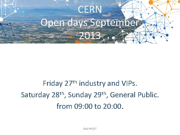 CERN Open days September 2013 Friday 27 th industry and VIPs. Saturday 28 th,