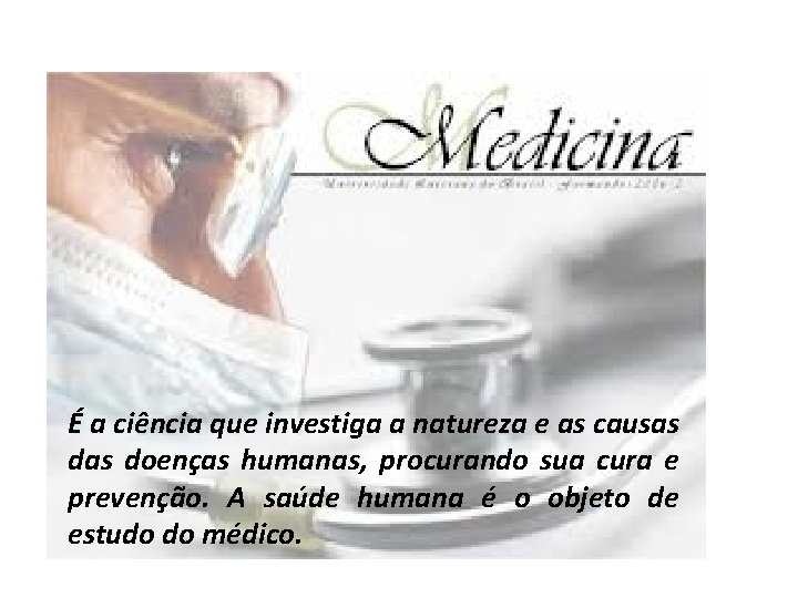 É a ciência que investiga a natureza e as causas doenças humanas, procurando sua
