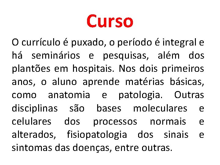 Curso O currículo é puxado, o período é integral e há seminários e pesquisas,
