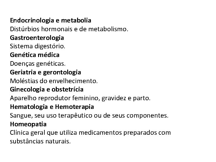 Endocrinologia e metabolia Distúrbios hormonais e de metabolismo. Gastroenterologia Sistema digestório. Genética médica Doenças