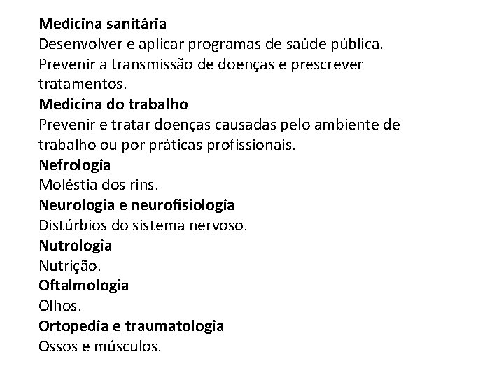 Medicina sanitária Desenvolver e aplicar programas de saúde pública. Prevenir a transmissão de doenças
