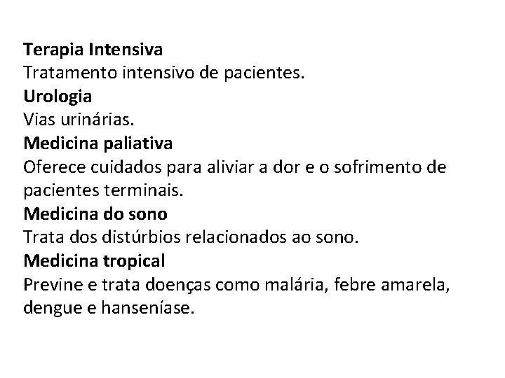 Terapia Intensiva Tratamento intensivo de pacientes. Urologia Vias urinárias. Medicina paliativa Oferece cuidados para