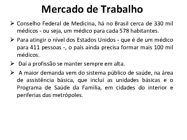 Mercado de Trabalho Ø Conselho Federal de Medicina, há no Brasil cerca de 330