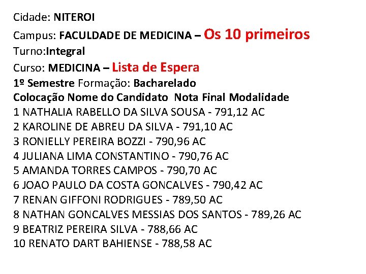 Cidade: NITEROI Campus: FACULDADE DE MEDICINA – Os 10 primeiros Turno: Integral Curso: MEDICINA