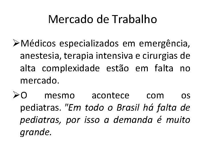 Mercado de Trabalho ØMédicos especializados em emergência, anestesia, terapia intensiva e cirurgias de alta