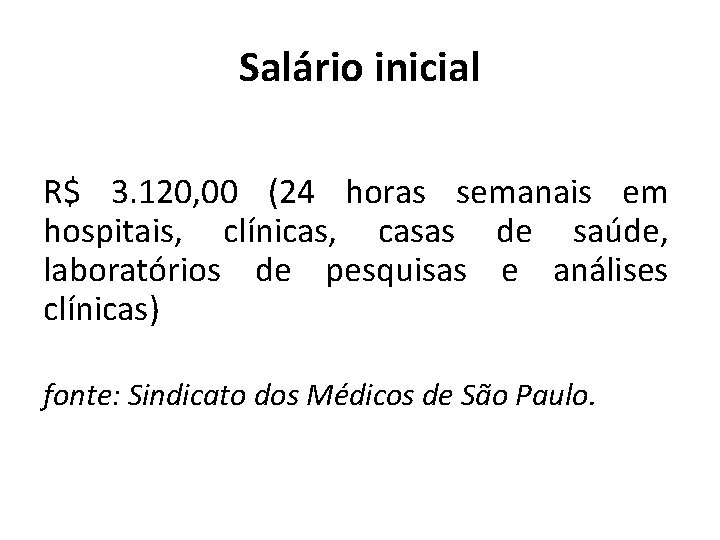 Salário inicial R$ 3. 120, 00 (24 horas semanais em hospitais, clínicas, casas de