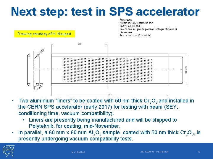 Next step: test in SPS accelerator Drawing courtesy of H. Neupert • Two aluminium