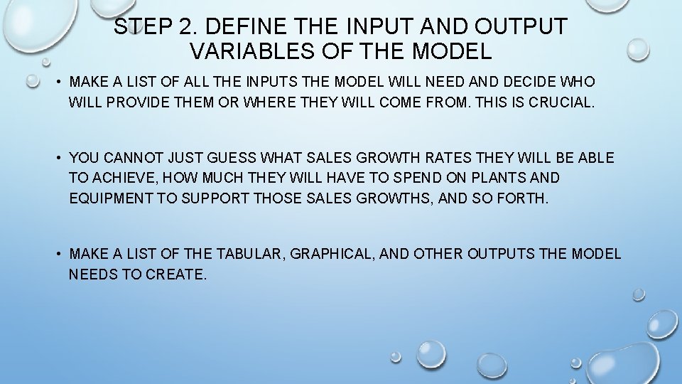 STEP 2. DEFINE THE INPUT AND OUTPUT VARIABLES OF THE MODEL • MAKE A
