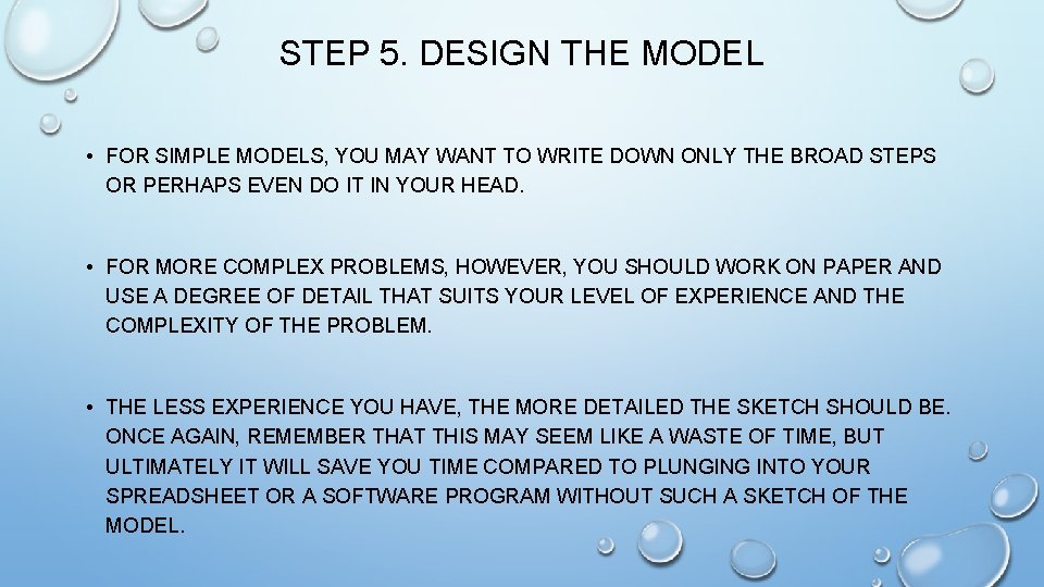 STEP 5. DESIGN THE MODEL • FOR SIMPLE MODELS, YOU MAY WANT TO WRITE