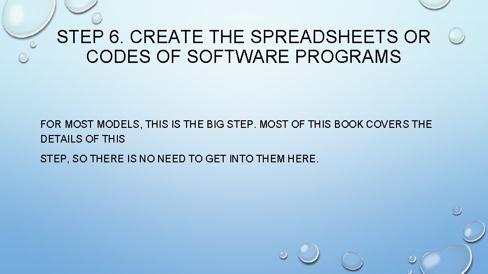 STEP 6. CREATE THE SPREADSHEETS OR CODES OF SOFTWARE PROGRAMS FOR MOST MODELS, THIS