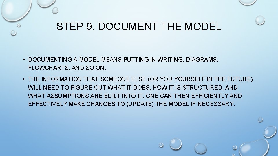 STEP 9. DOCUMENT THE MODEL • DOCUMENTING A MODEL MEANS PUTTING IN WRITING, DIAGRAMS,