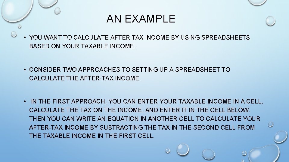 AN EXAMPLE • YOU WANT TO CALCULATE AFTER TAX INCOME BY USING SPREADSHEETS BASED