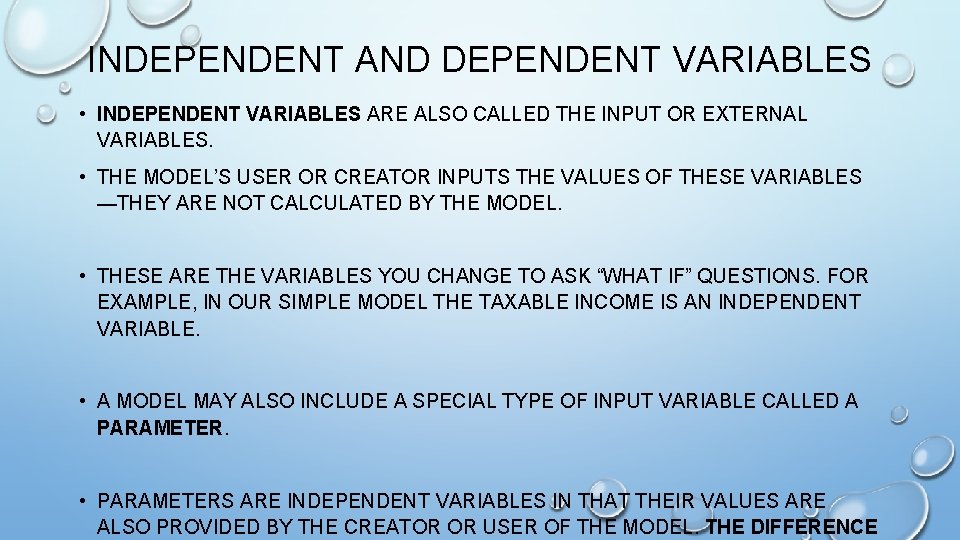 INDEPENDENT AND DEPENDENT VARIABLES • INDEPENDENT VARIABLES ARE ALSO CALLED THE INPUT OR EXTERNAL