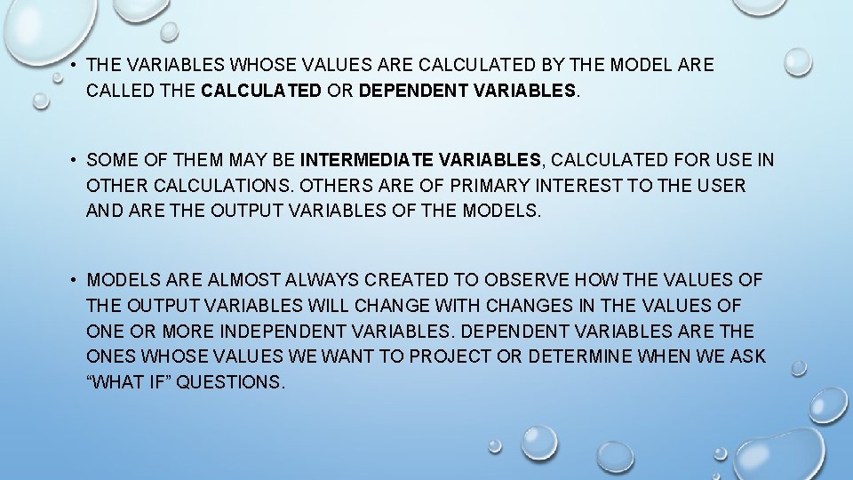  • THE VARIABLES WHOSE VALUES ARE CALCULATED BY THE MODEL ARE CALLED THE