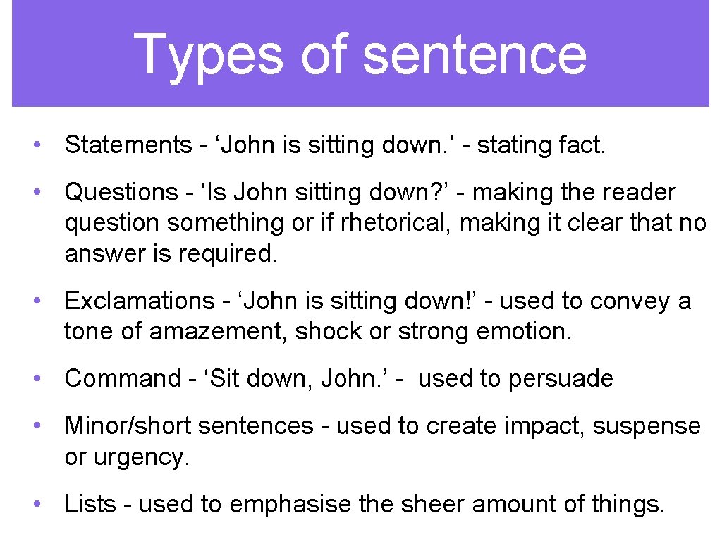 Types of sentence • Statements - ‘John is sitting down. ’ - stating fact.