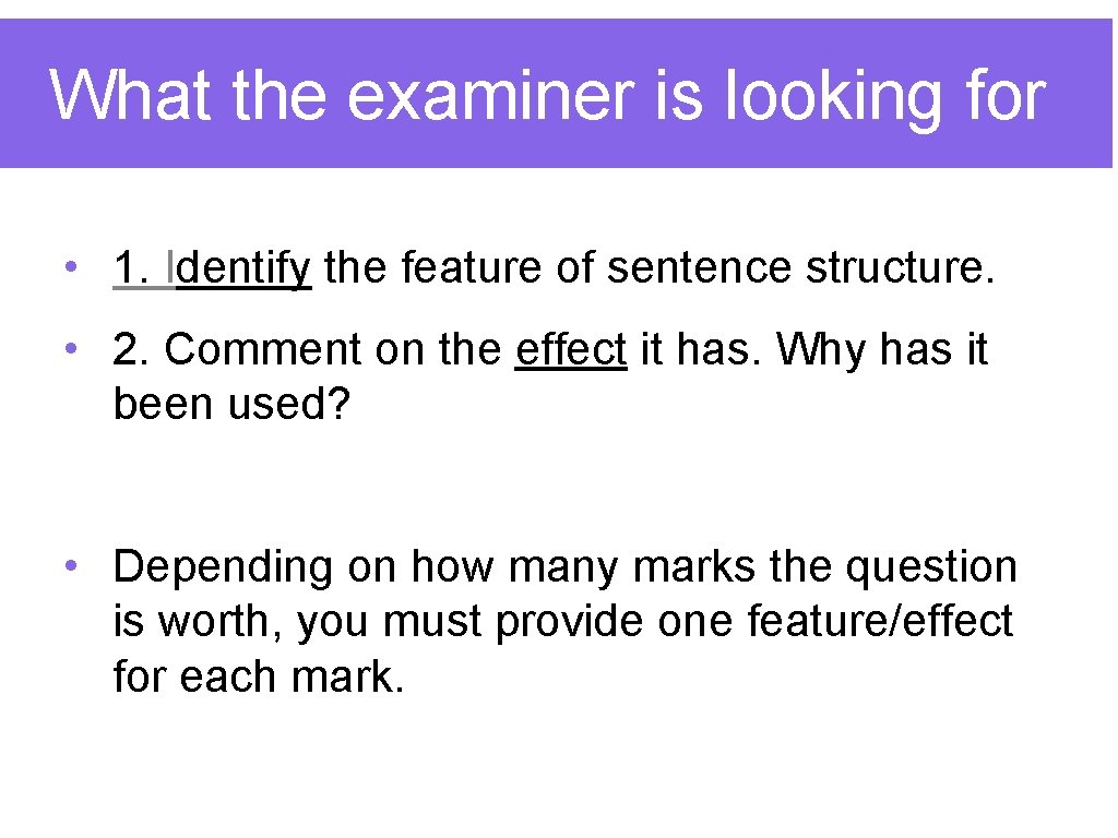 What the examiner is looking for • 1. Identify the feature of sentence structure.