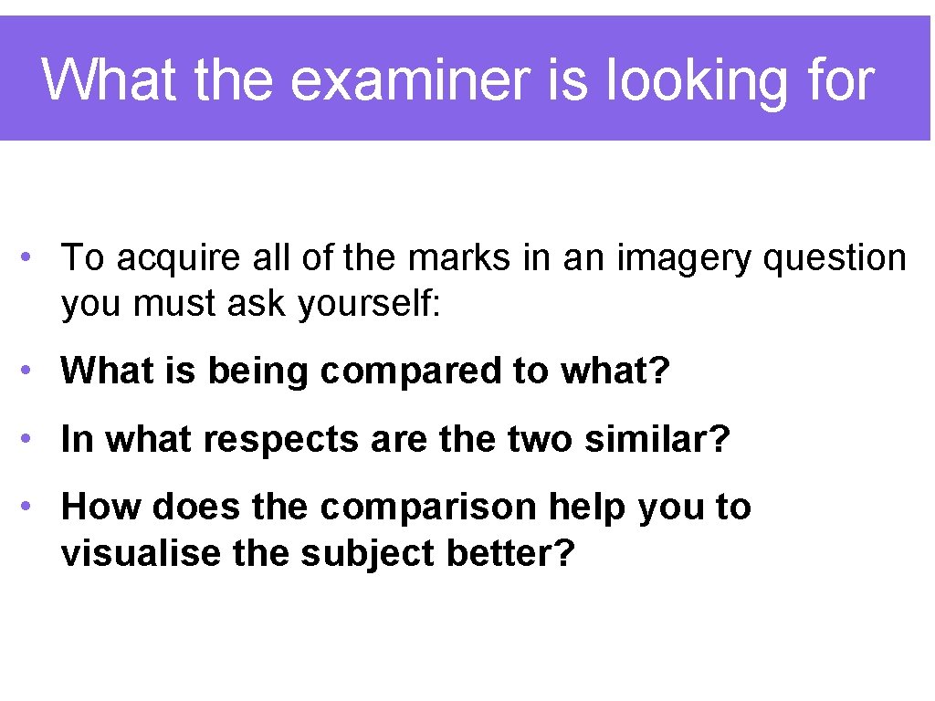 What the examiner is looking for • To acquire all of the marks in