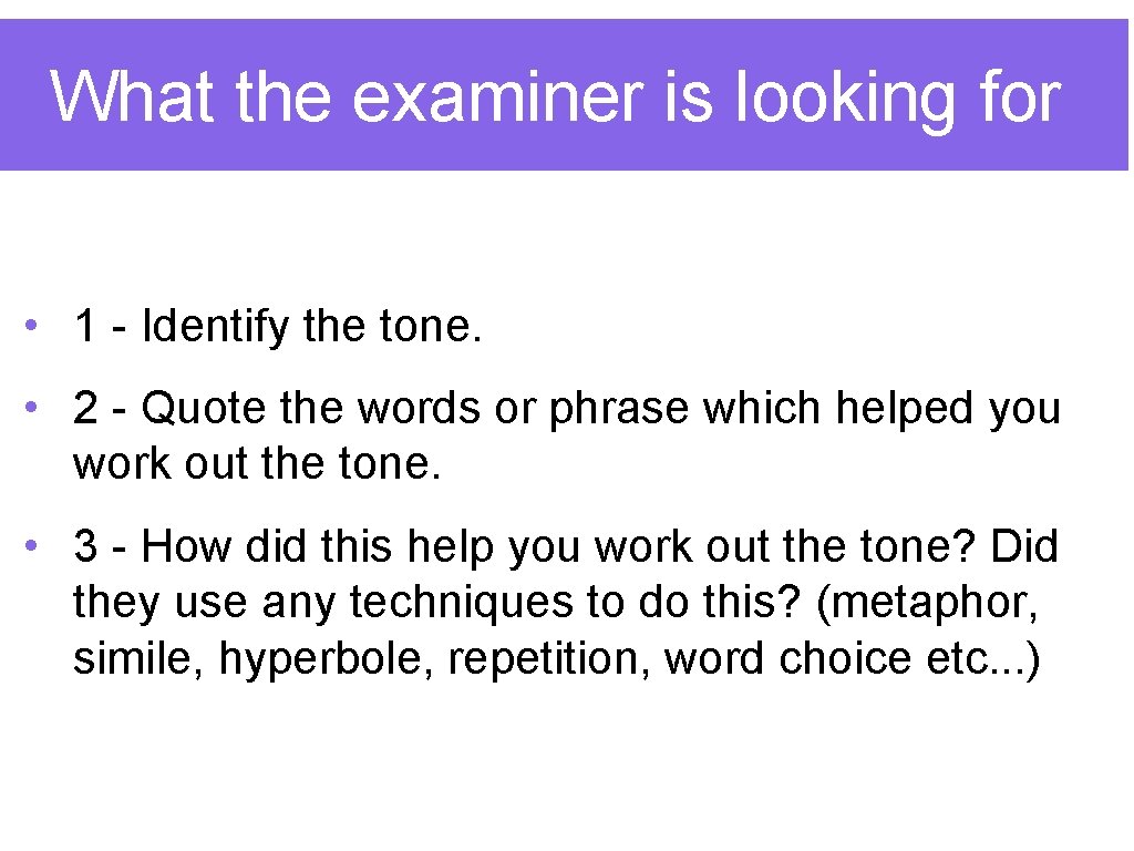 What the examiner is looking for • 1 - Identify the tone. • 2