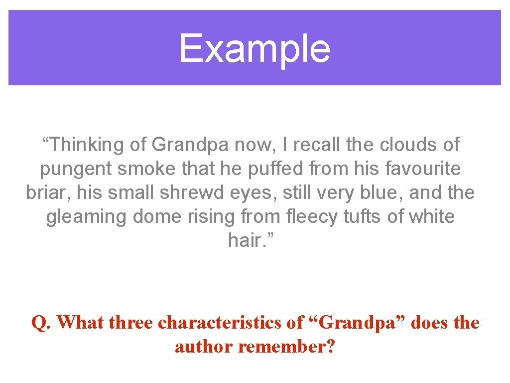 Example “Thinking of Grandpa now, I recall the clouds of pungent smoke that he