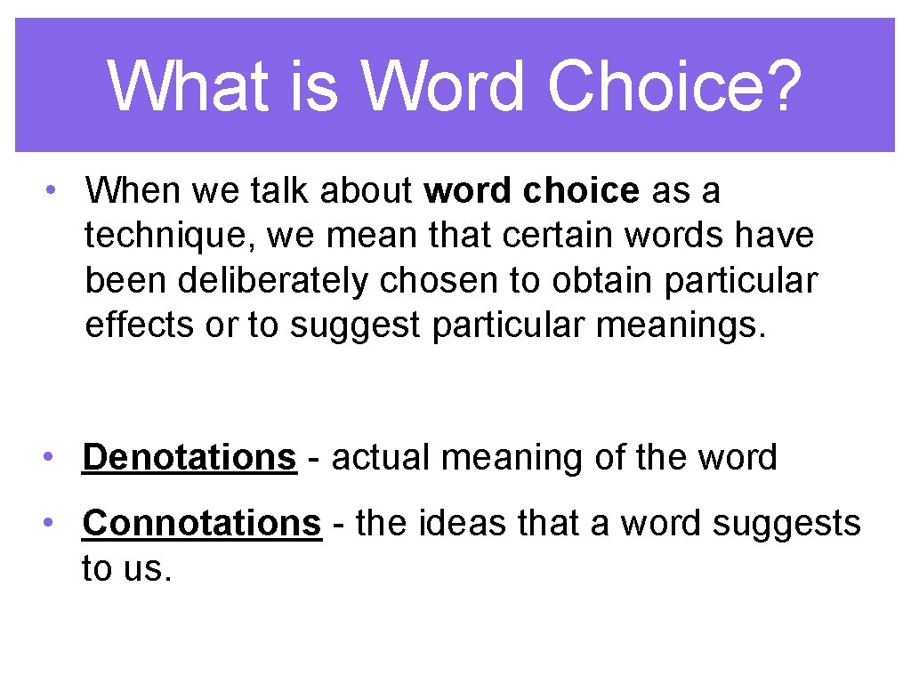 What is Word Choice? • When we talk about word choice as a technique,