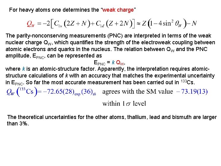 For heavy atoms one determines the “weak charge” The parity-nonconserving measurements (PNC) are interpreted
