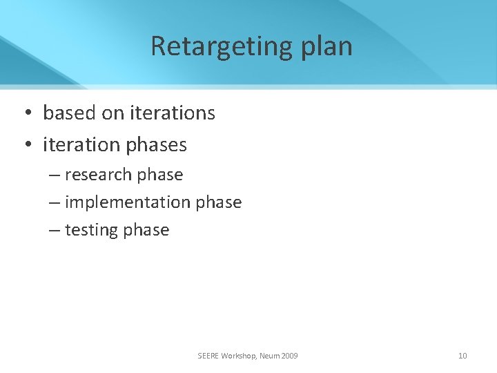 Retargeting plan • based on iterations • iteration phases – research phase – implementation