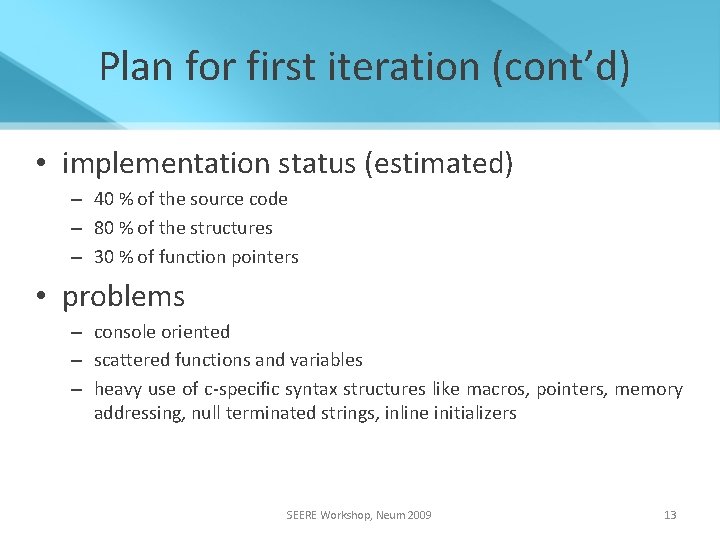 Plan for first iteration (cont’d) • implementation status (estimated) – 40 % of the