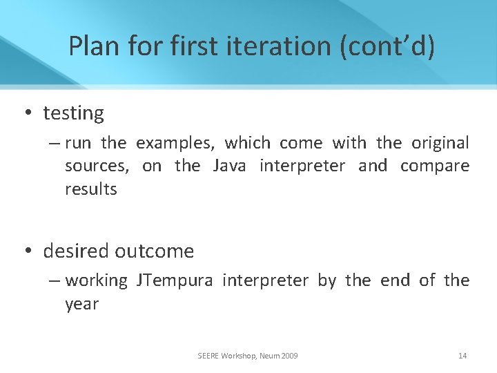 Plan for first iteration (cont’d) • testing – run the examples, which come with