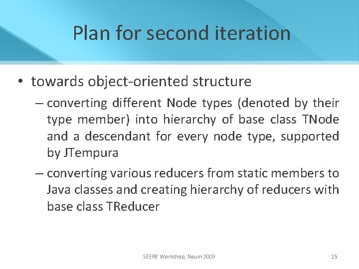 Plan for second iteration • towards object-oriented structure – converting different Node types (denoted