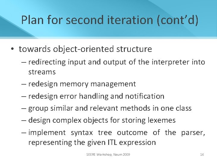 Plan for second iteration (cont’d) • towards object-oriented structure – redirecting input and output