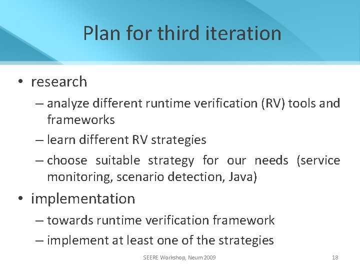 Plan for third iteration • research – analyze different runtime verification (RV) tools and