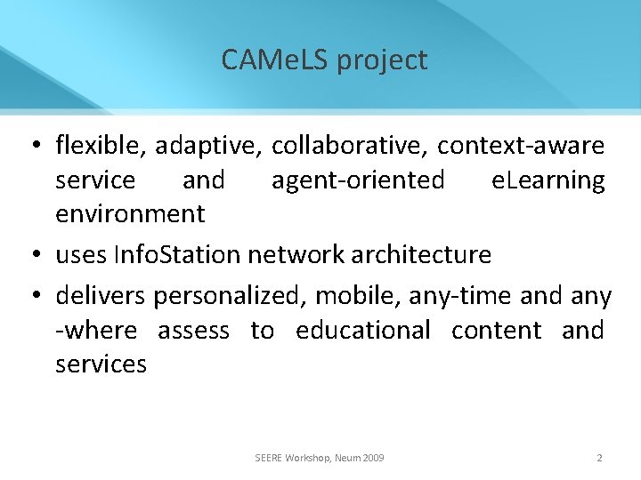 CAMe. LS project • flexible, adaptive, collaborative, context-aware service and agent-oriented e. Learning environment