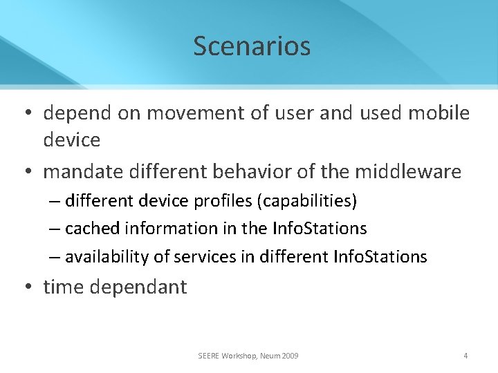 Scenarios • depend on movement of user and used mobile device • mandate different